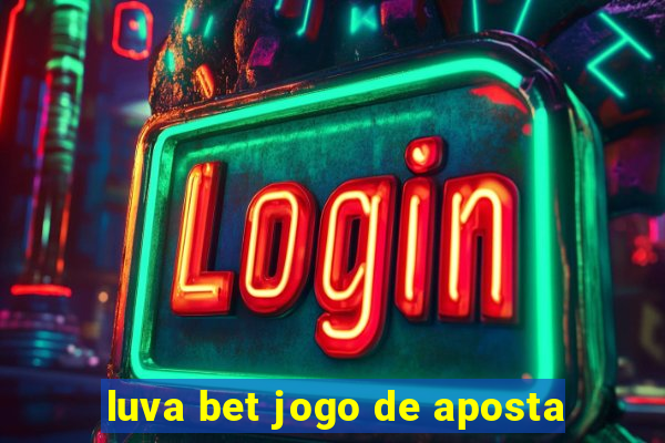 luva bet jogo de aposta